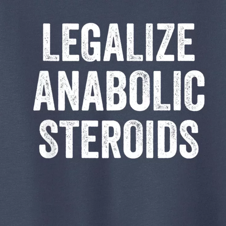 Legalize Anabolic Steroids Funny Athlete Toddler T-Shirt