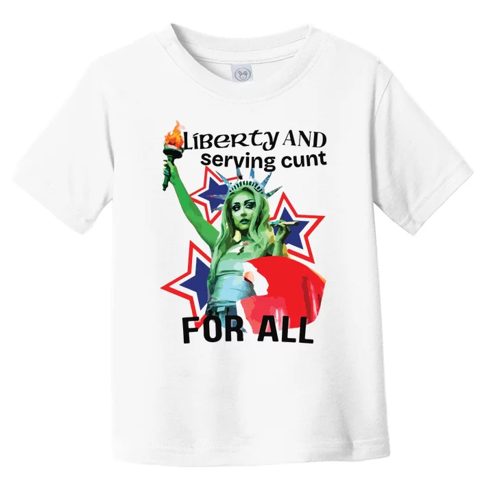 Liberty And Serving Cunt For All Toddler T-Shirt