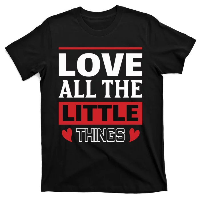 Love All The Little Things T-Shirt