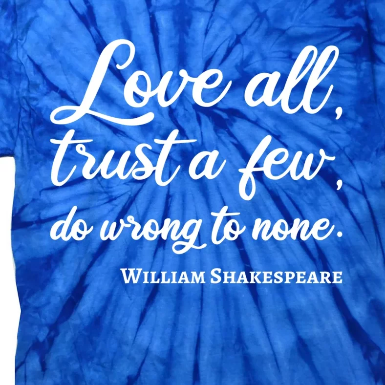 Love All Trust Few Wrong To None Quote William Shakespeare Funny Gift Tie-Dye T-Shirt