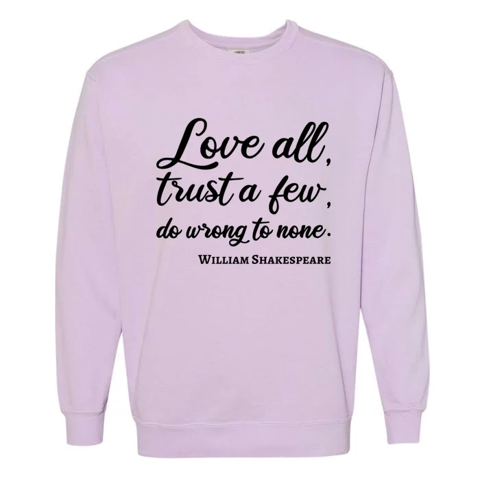 Love All Trust Few Wrong To None Quote William Shakespeare Funny Gift Garment-Dyed Sweatshirt