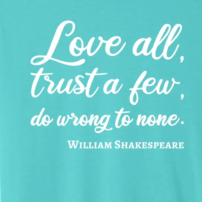 Love All Trust Few Wrong To None Quote William Shakespeare Funny Gift ChromaSoft Performance T-Shirt