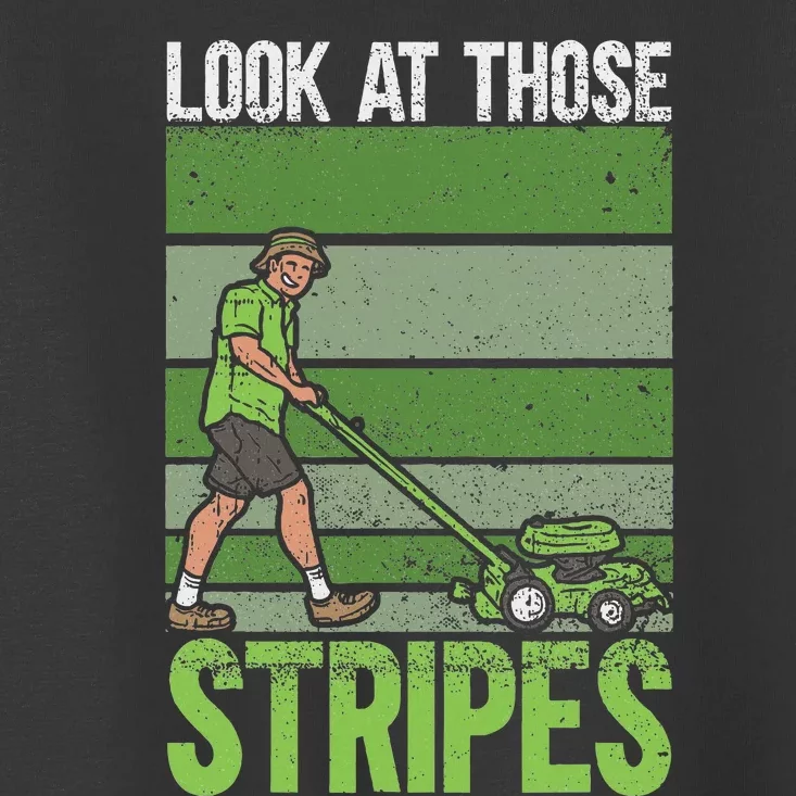 Look At Those Stripes Lawn Mowing Funny Dad Lawn Mower Toddler T-Shirt