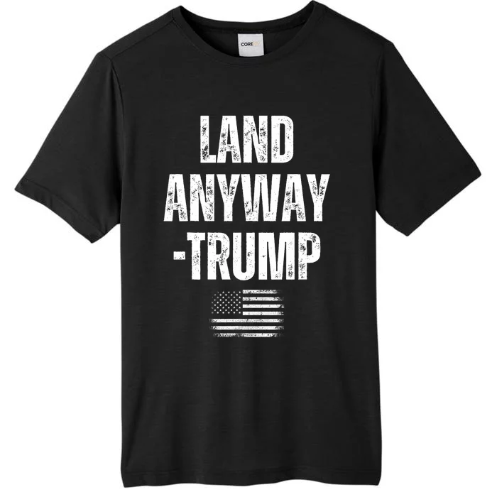 Land Anyway Trump Funny Saying America Flag ChromaSoft Performance T-Shirt