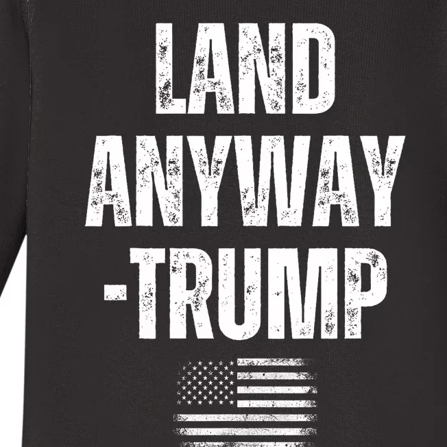 Land Anyway Trump Funny Saying America Flag Baby Long Sleeve Bodysuit