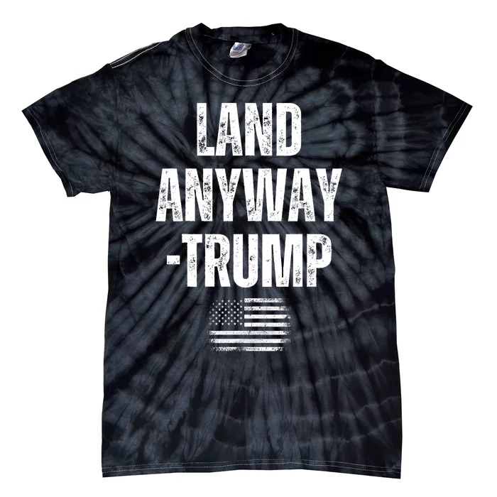 Land Anyway Trump Funny Saying America Flag Tie-Dye T-Shirt