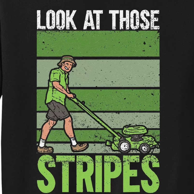 Look At Those Stripes Lawn Mowing Funny Dad Lawn Mower Tall Sweatshirt