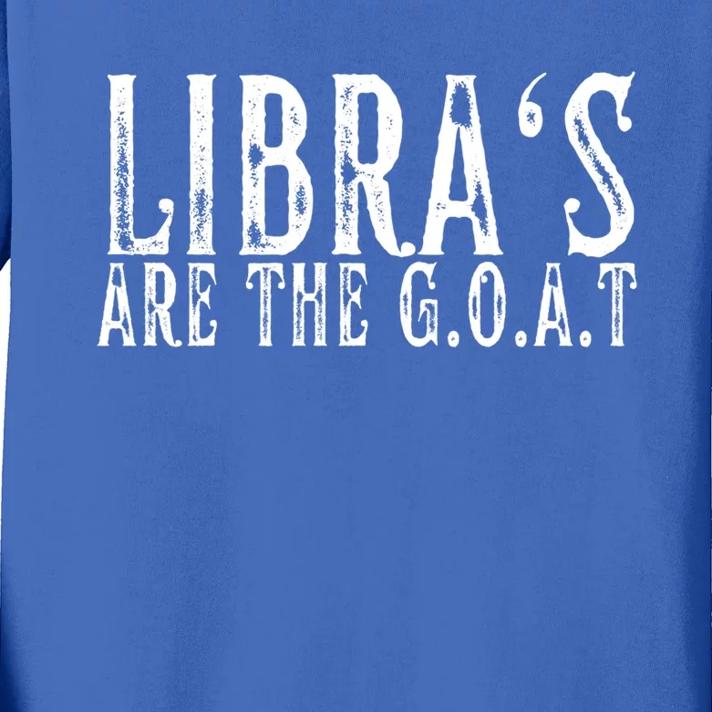 Libras Are The G O A T September October Libra Birthday Gift Kids Long Sleeve Shirt