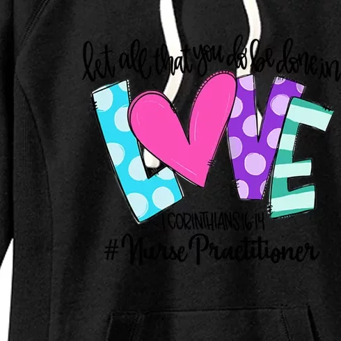 Let All That You Do Be Done In Love Nurse Practitioner Gift Women's Fleece Hoodie