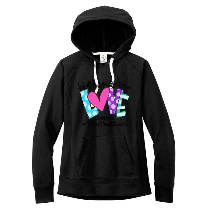 Let All That You Do Be Done In Love Nurse Practitioner Gift Women's Fleece Hoodie