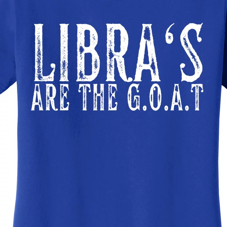 Libras Are The G O A T September October Libra Birthday Gift Women's T-Shirt