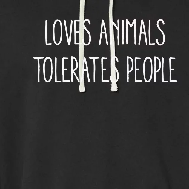 Loves Animals Tolerates People Garment-Dyed Fleece Hoodie