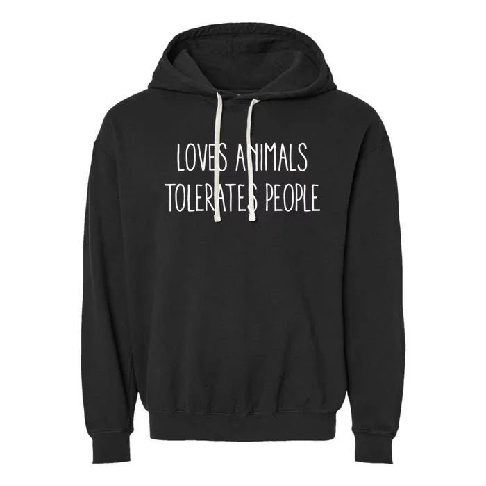 Loves Animals Tolerates People Garment-Dyed Fleece Hoodie