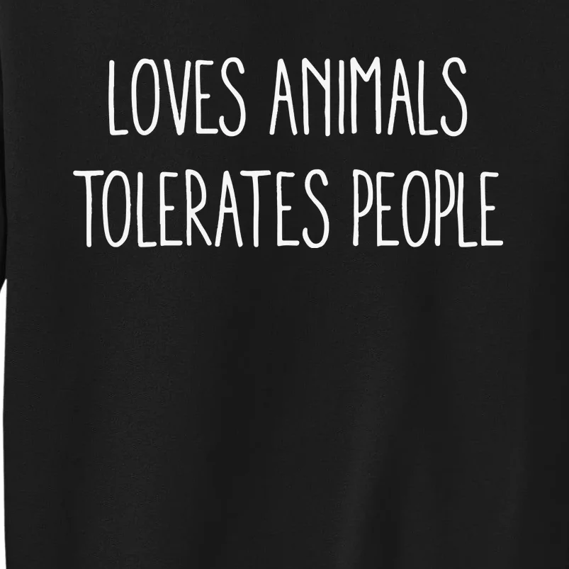 Loves Animals Tolerates People Sweatshirt