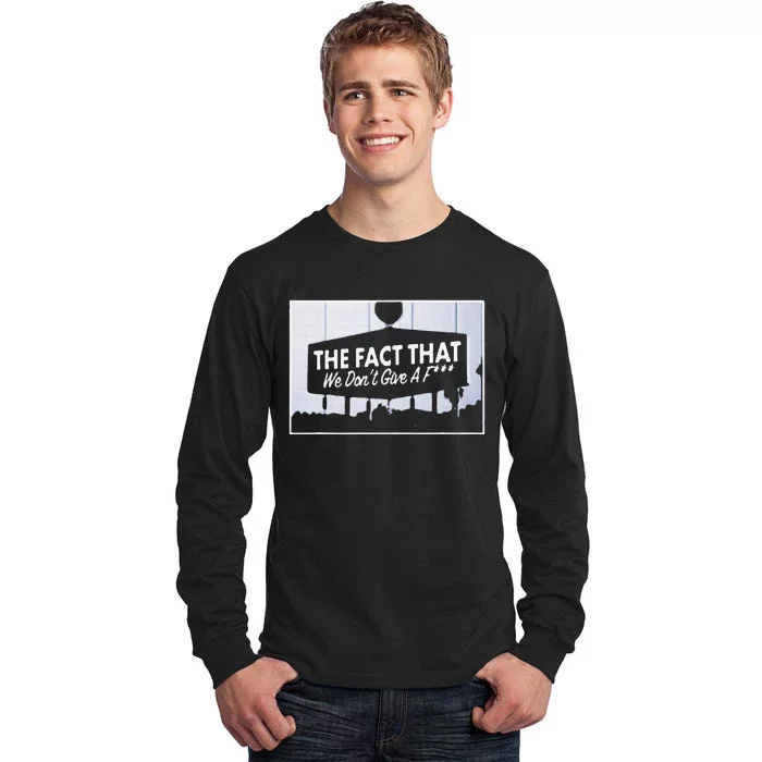 Los Angeles The Fact That We DonT Give Tall Long Sleeve T-Shirt