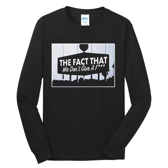 Los Angeles The Fact That We DonT Give Tall Long Sleeve T-Shirt