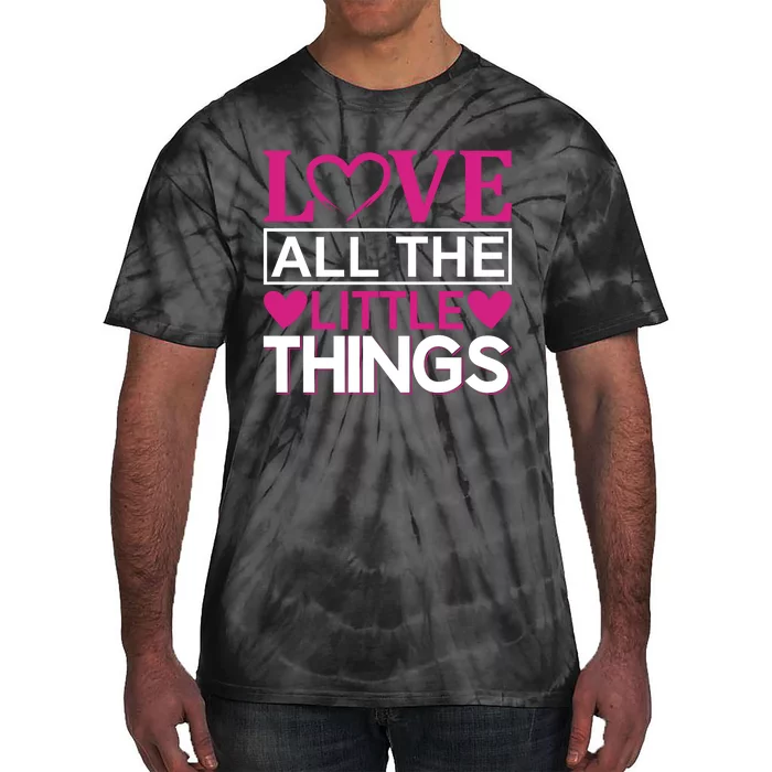 Love All The Little Things Tie-Dye T-Shirt