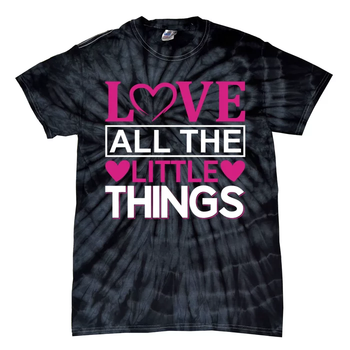 Love All The Little Things Tie-Dye T-Shirt