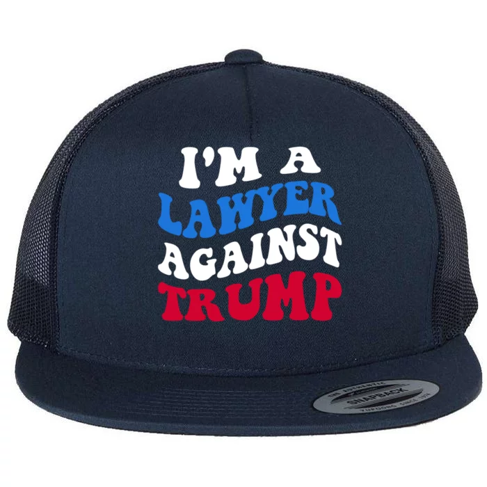 Lawyer Against Trump Democrat 2024 Elections Antitrump Gift Flat Bill Trucker Hat