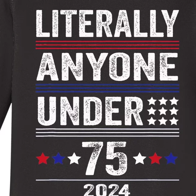 Literally Anyone Under 75 Funny President Election 2024 Baby Long Sleeve Bodysuit