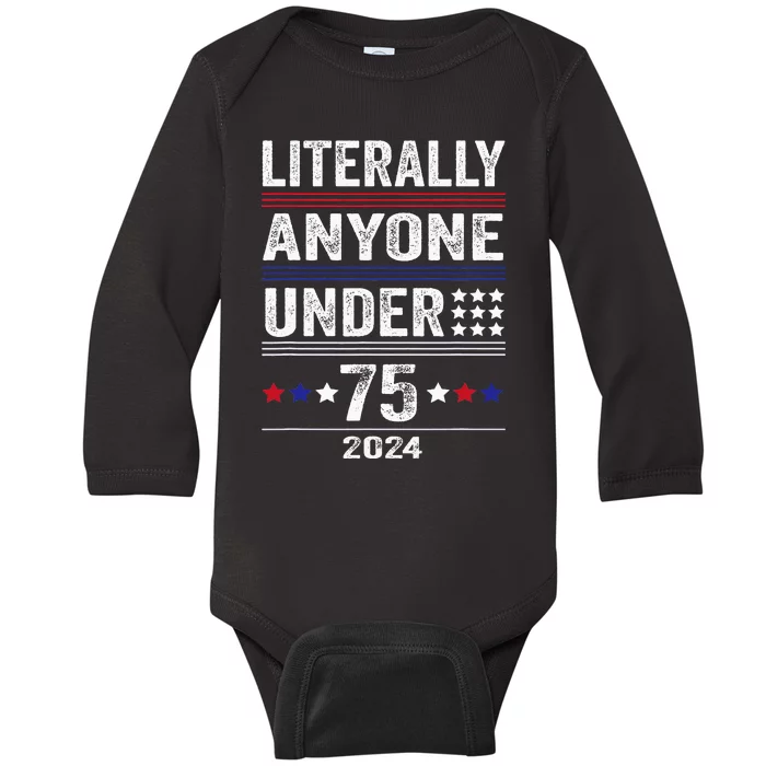 Literally Anyone Under 75 Funny President Election 2024 Baby Long Sleeve Bodysuit