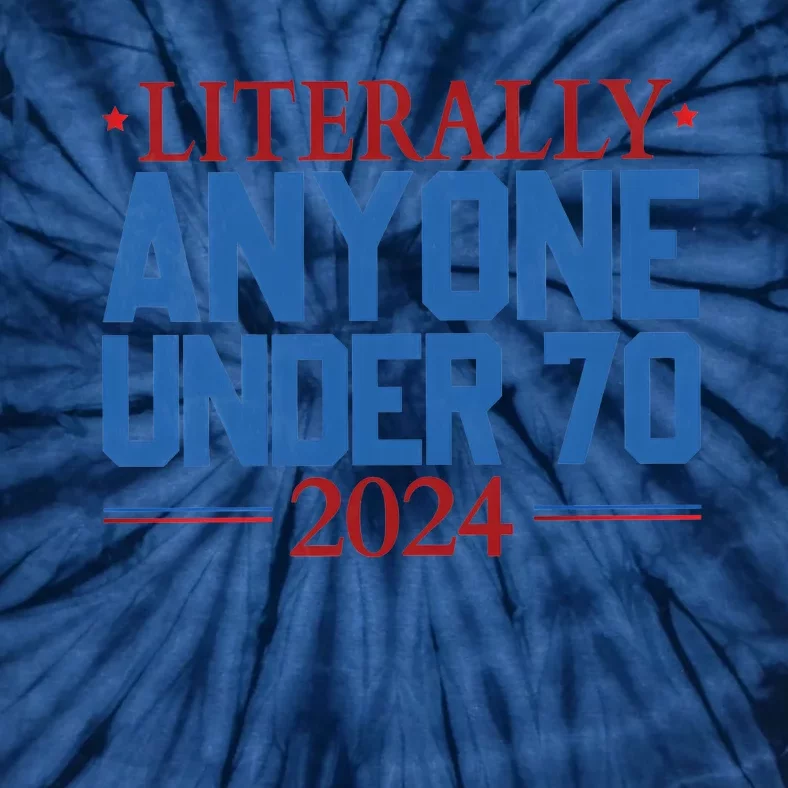 Literally Anyone Under 70 President Voting Vote Tie-Dye T-Shirt