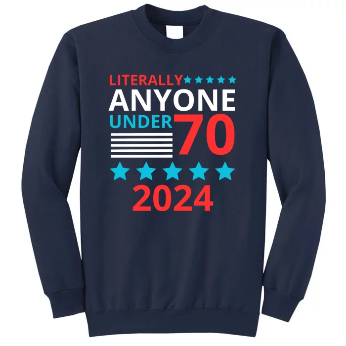 Literally Anyone Under 70 2024 Sweatshirt