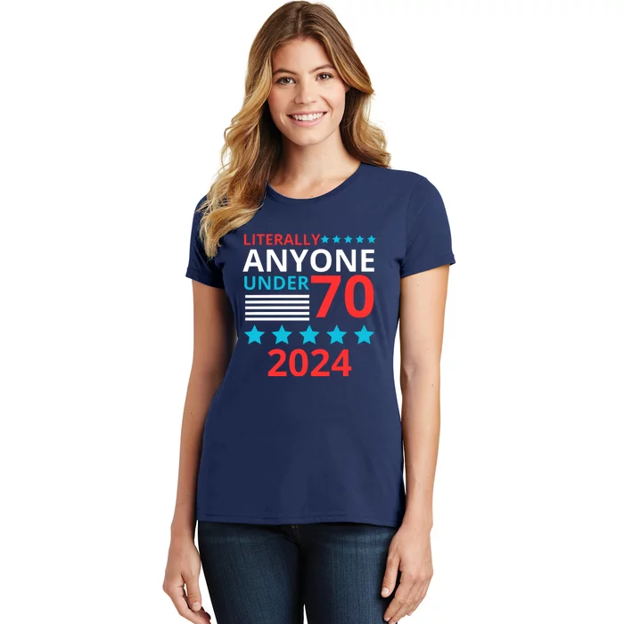 Literally Anyone Under 70 2024 Women's T-Shirt