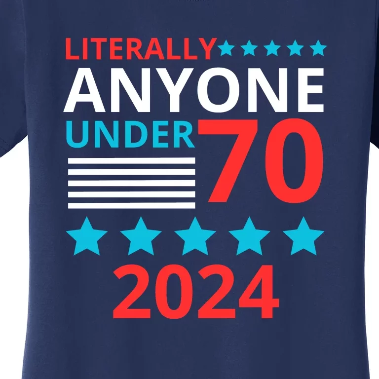 Literally Anyone Under 70 2024 Women's T-Shirt