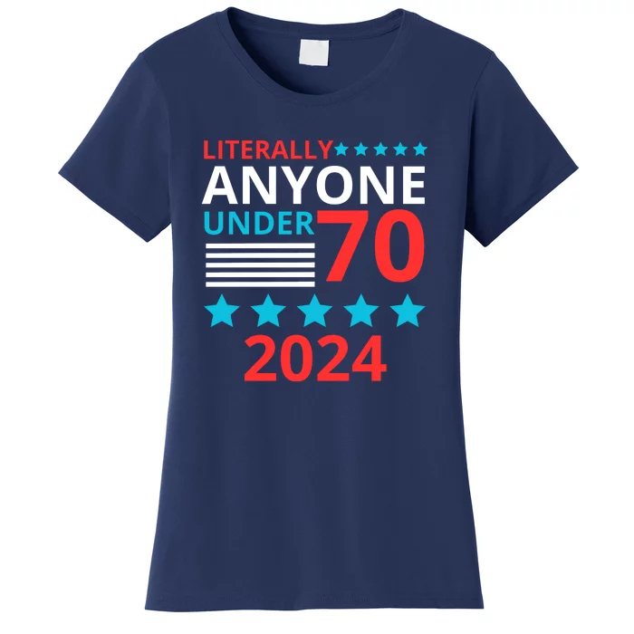 Literally Anyone Under 70 2024 Women's T-Shirt