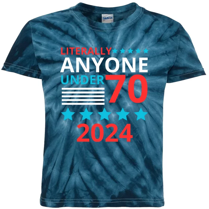 Literally Anyone Under 70 2024 Kids Tie-Dye T-Shirt