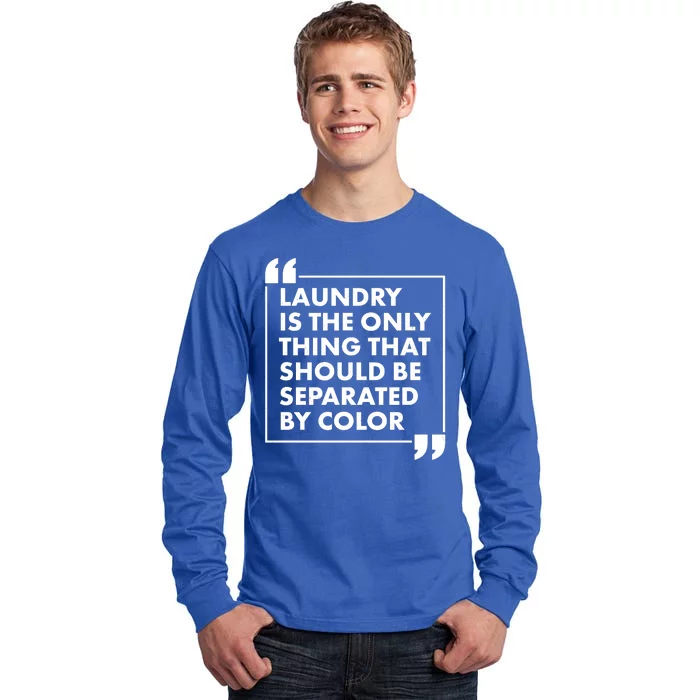 Laundry Is The Only Thing That Should Be Separated By Color Tall Long Sleeve T-Shirt