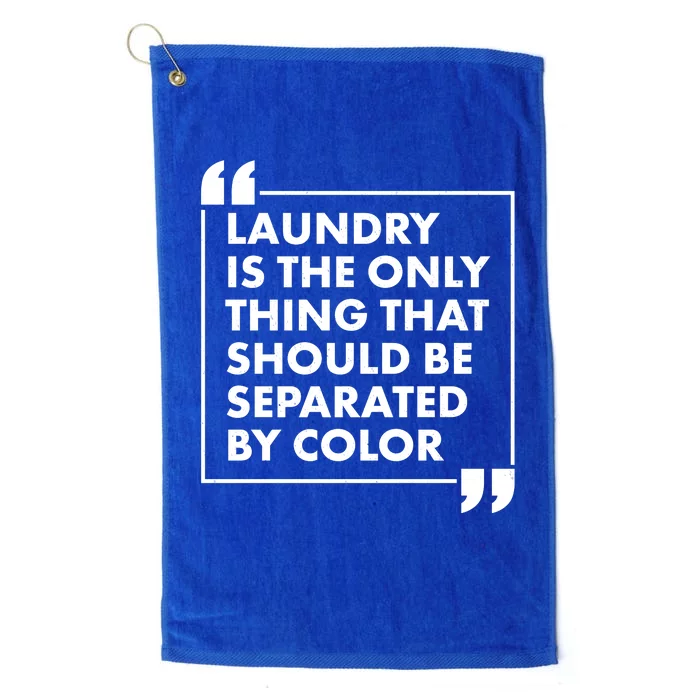 Laundry Is The Only Thing That Should Be Separated By Color Platinum Collection Golf Towel