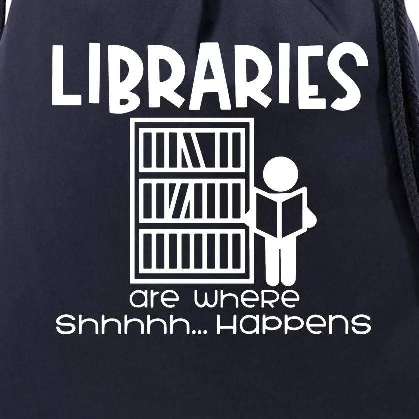 Libraries Are Where Shhhhh Happens Drawstring Bag