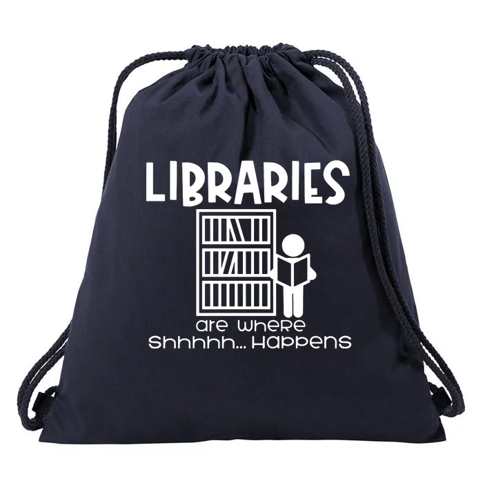 Libraries Are Where Shhhhh Happens Drawstring Bag