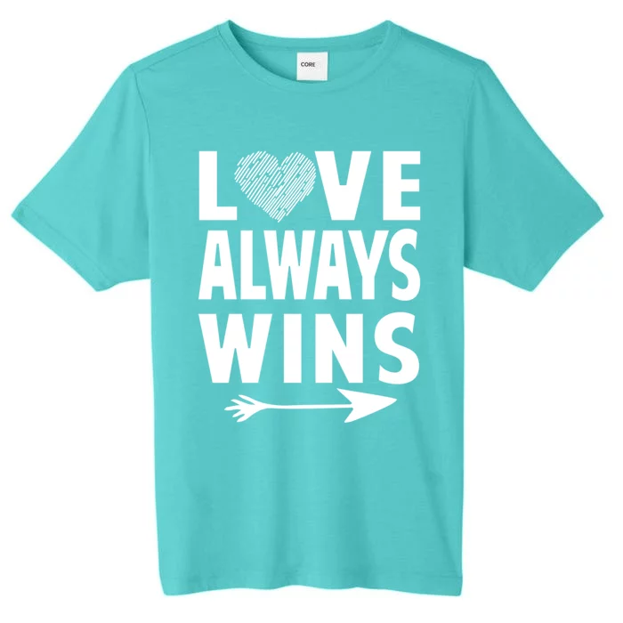 Love Always Wins Inspirational Pride Month Quotes Gift ChromaSoft Performance T-Shirt