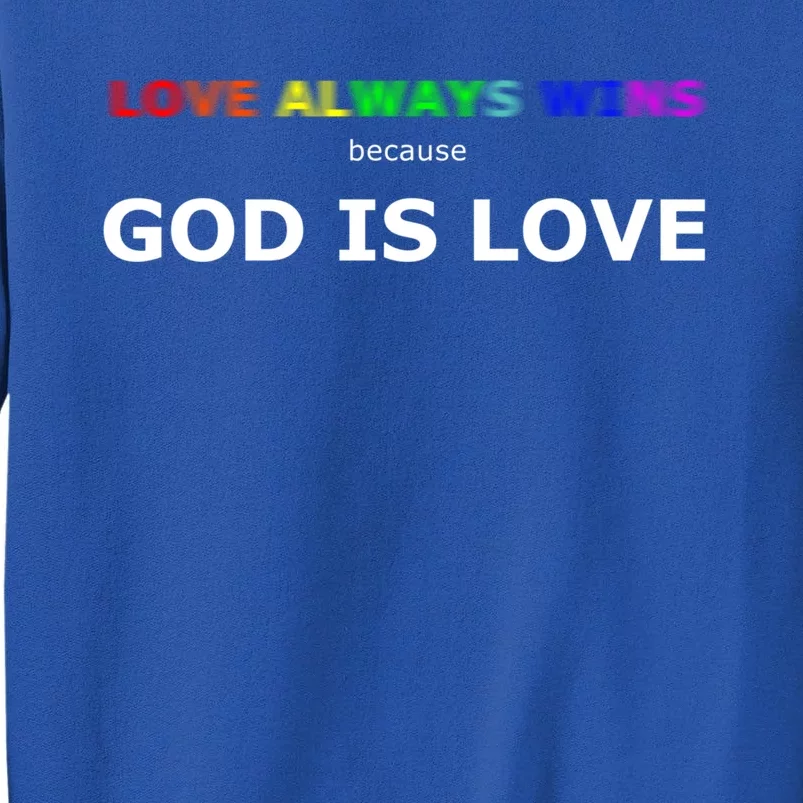 Love Always Wins Because God Is Love Gift Tall Sweatshirt