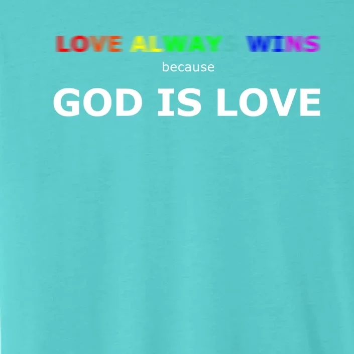 Love Always Wins Because God Is Love Gift ChromaSoft Performance T-Shirt