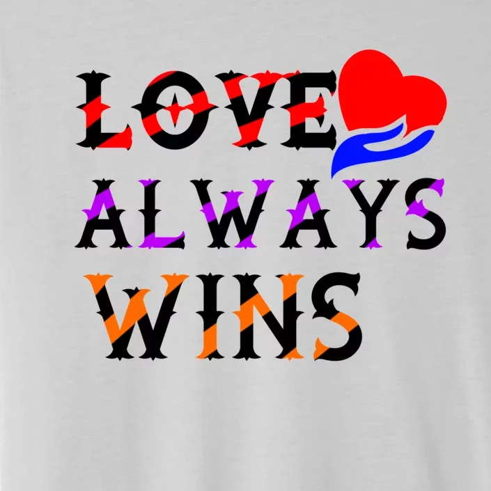 Love Always Wins Valentines Day Tees For Valentine Gift ChromaSoft Performance T-Shirt