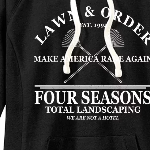 Lawn & Order Make America Rake Again Four Seasons Total Landscaping Women's Fleece Hoodie