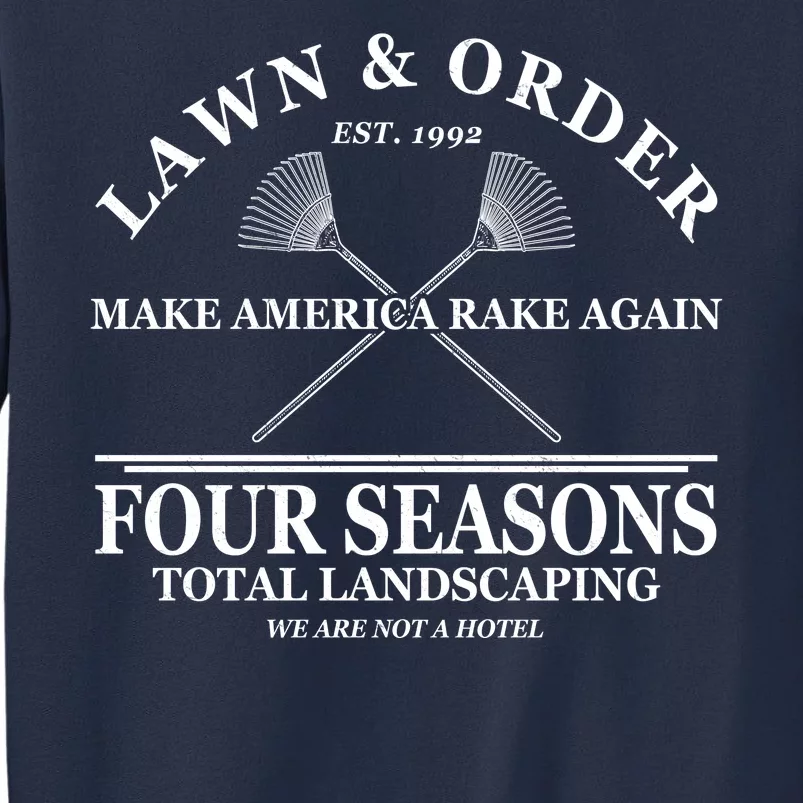 Lawn & Order Make America Rake Again Four Seasons Total Landscaping Sweatshirt