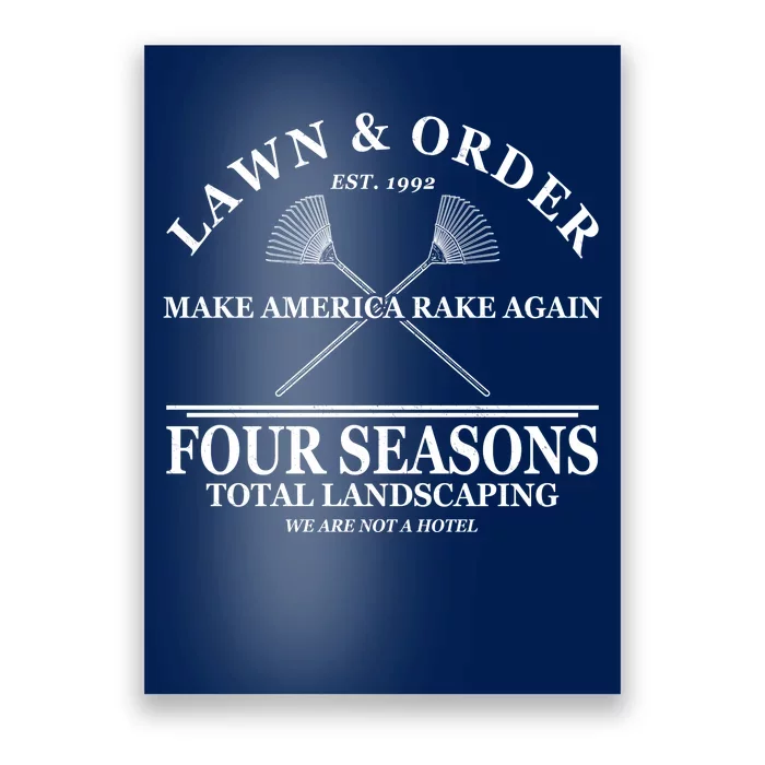 Lawn & Order Make America Rake Again Four Seasons Total Landscaping Poster