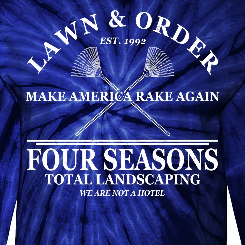 Lawn & Order Make America Rake Again Four Seasons Total Landscaping Tie-Dye Long Sleeve Shirt