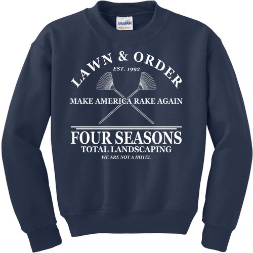 Lawn & Order Make America Rake Again Four Seasons Total Landscaping Kids Sweatshirt