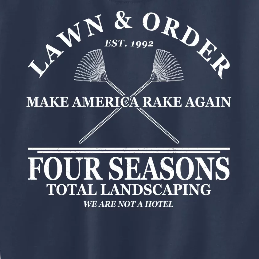 Lawn & Order Make America Rake Again Four Seasons Total Landscaping Kids Sweatshirt
