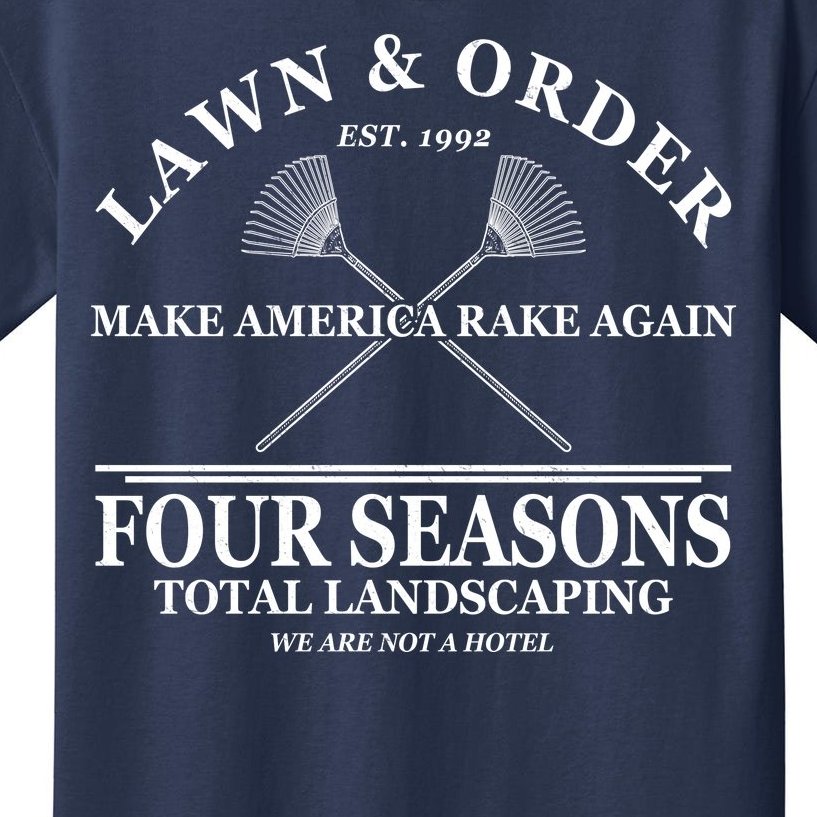 Lawn & Order Make America Rake Again Four Seasons Total Landscaping Kids T-Shirt