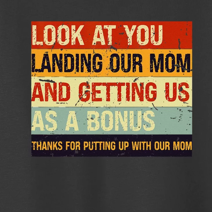 Look At You Landing Our Mom And Getting Us As A Bonus Toddler T-Shirt