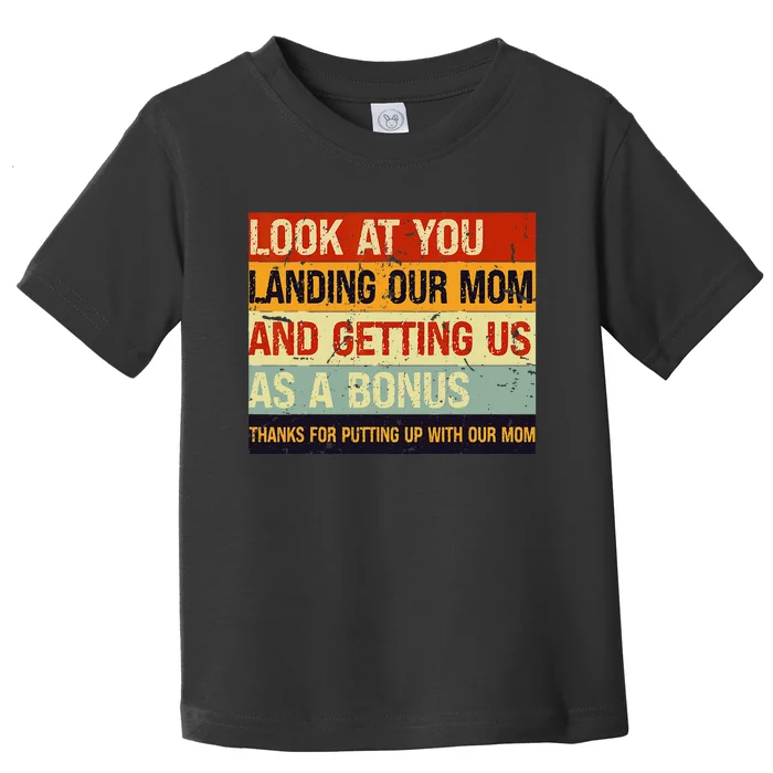 Look At You Landing Our Mom And Getting Us As A Bonus Toddler T-Shirt