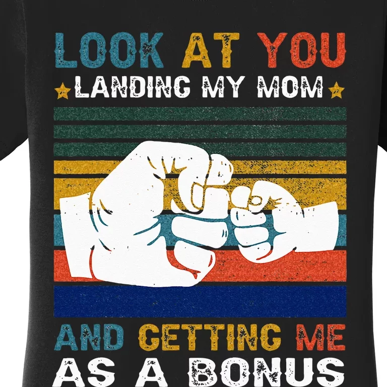 Look At You Landing My Mom Getting Me As A Bonus Funny Dad Women's T-Shirt