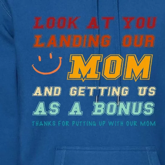 Look At You Landing Our Mom And Getting Us As A Bonus Funny Premium Hoodie